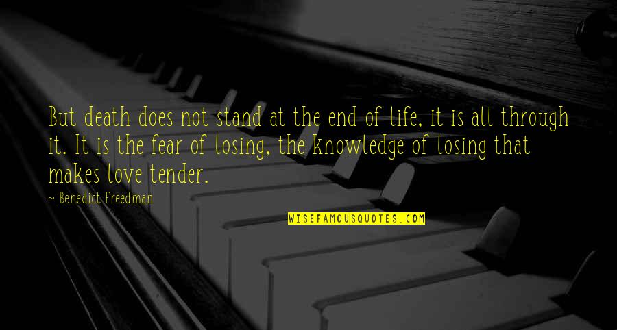 Fear Of Losing My Love Quotes By Benedict Freedman: But death does not stand at the end