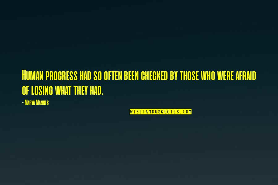 Fear Of Losing Quotes By Marya Mannes: Human progress had so often been checked by