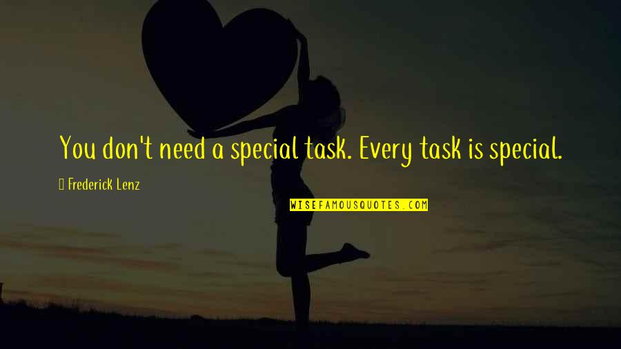 Fear Of Losing Someone You Love Quotes By Frederick Lenz: You don't need a special task. Every task