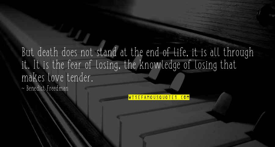 Fear Of Losing You Love Quotes By Benedict Freedman: But death does not stand at the end