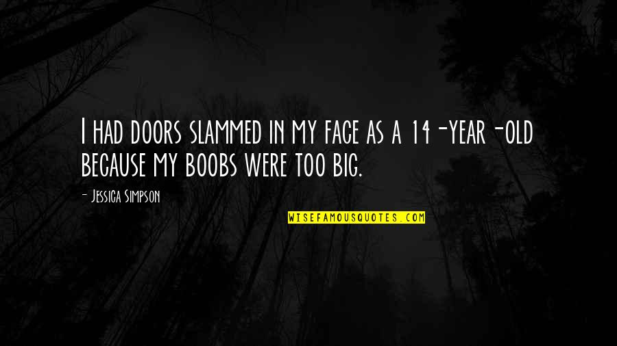 Fear Of Losing You Love Quotes By Jessica Simpson: I had doors slammed in my face as