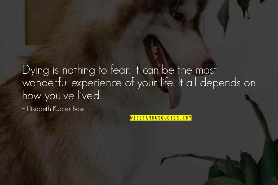 Fear Of Losing You Quotes By Elisabeth Kubler-Ross: Dying is nothing to fear. It can be