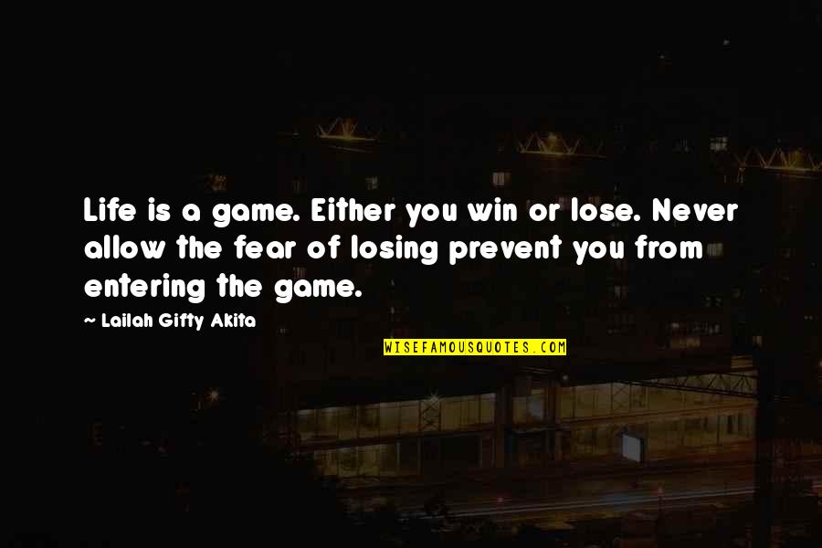 Fear Of Losing You Quotes By Lailah Gifty Akita: Life is a game. Either you win or