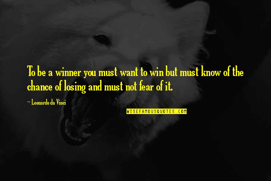 Fear Of Losing You Quotes By Leonardo Da Vinci: To be a winner you must want to