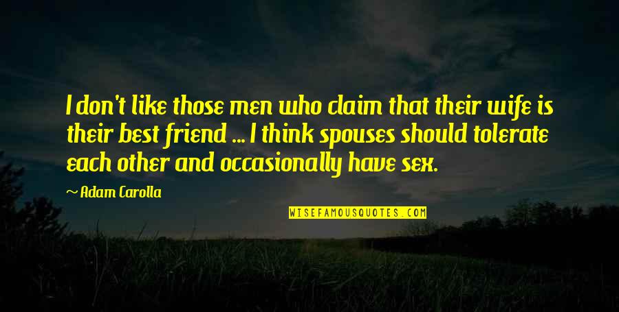 Fear Of Losing Your Love Quotes By Adam Carolla: I don't like those men who claim that