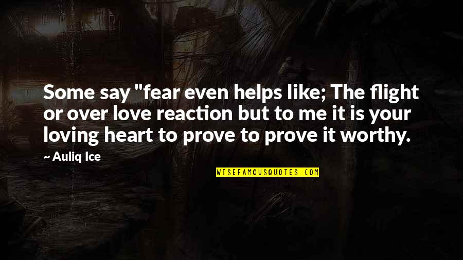 Fear Of Loving You Quotes By Auliq Ice: Some say "fear even helps like; The flight