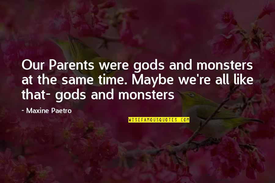Fear Of Marriage Quotes By Maxine Paetro: Our Parents were gods and monsters at the Fear Of Marriage Quotes By Maxine Paetro: Our Parents were gods and monsters at the