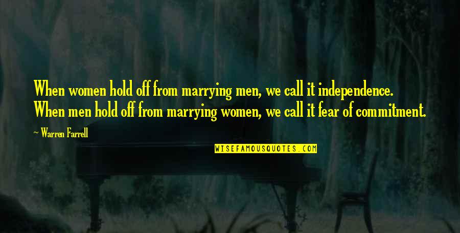 Fear Of Marriage Quotes By Warren Farrell: When women hold off from marrying men, we