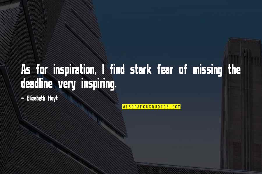 Fear Of Missing You Quotes By Elizabeth Hoyt: As for inspiration, I find stark fear of