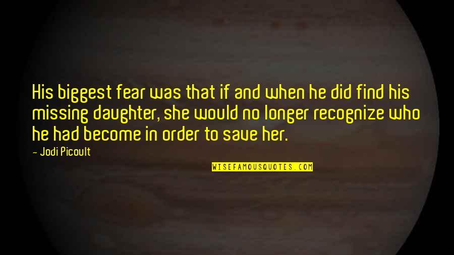 Fear Of Missing You Quotes By Jodi Picoult: His biggest fear was that if and when