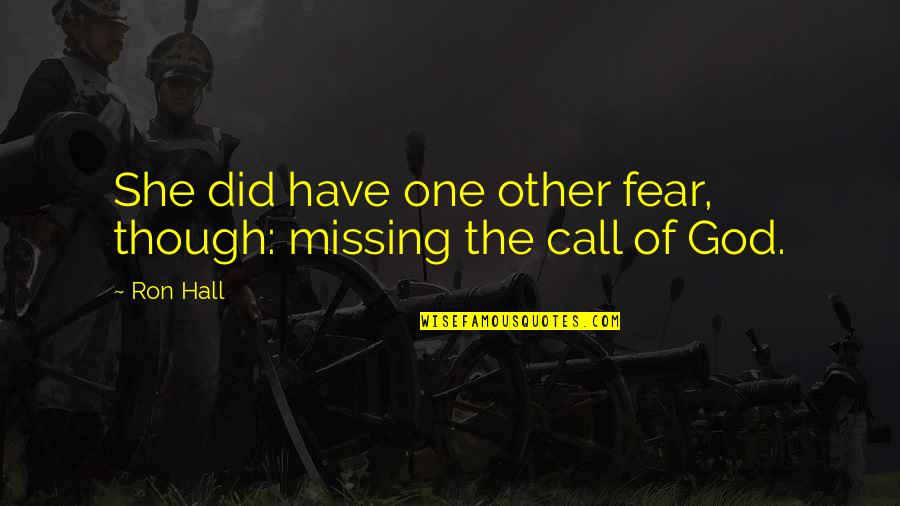 Fear Of Missing You Quotes By Ron Hall: She did have one other fear, though: missing