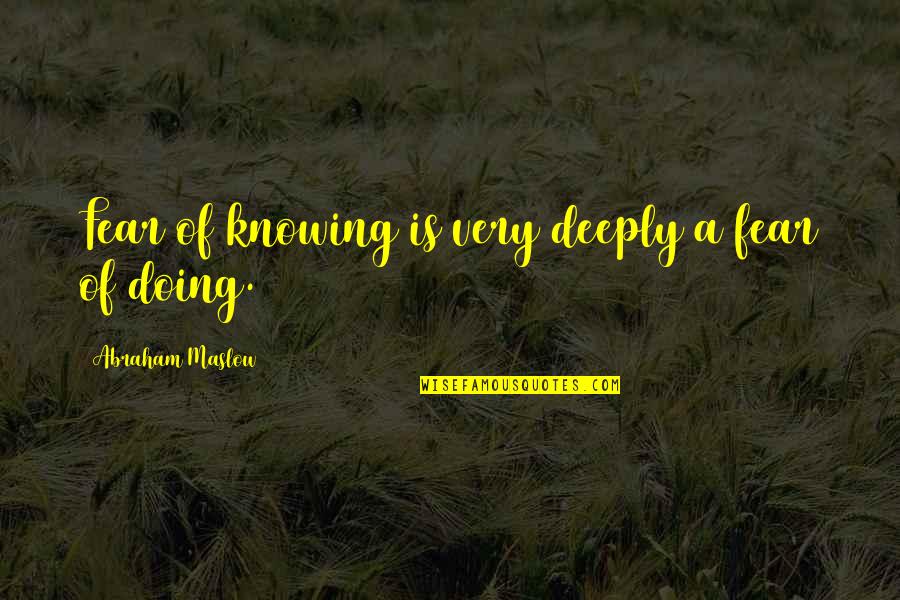 Fear Of Not Knowing Quotes By Abraham Maslow: Fear of knowing is very deeply a fear Fear Of Not Knowing Quotes By Abraham Maslow: Fear of knowing is very deeply a fear