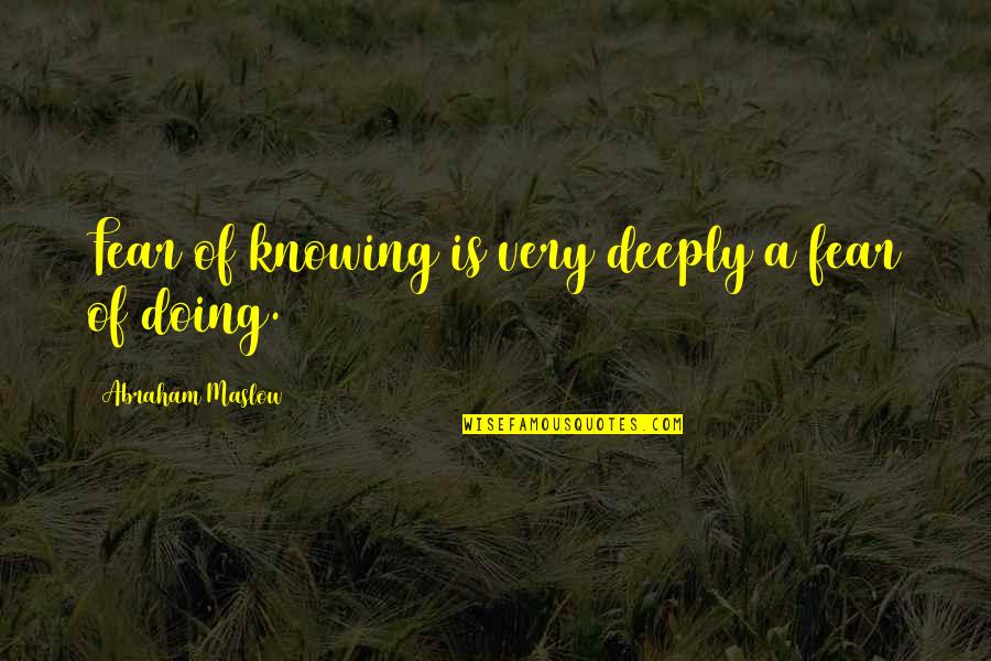 Fear Of Not Knowing Quotes By Abraham Maslow: Fear of knowing is very deeply a fear