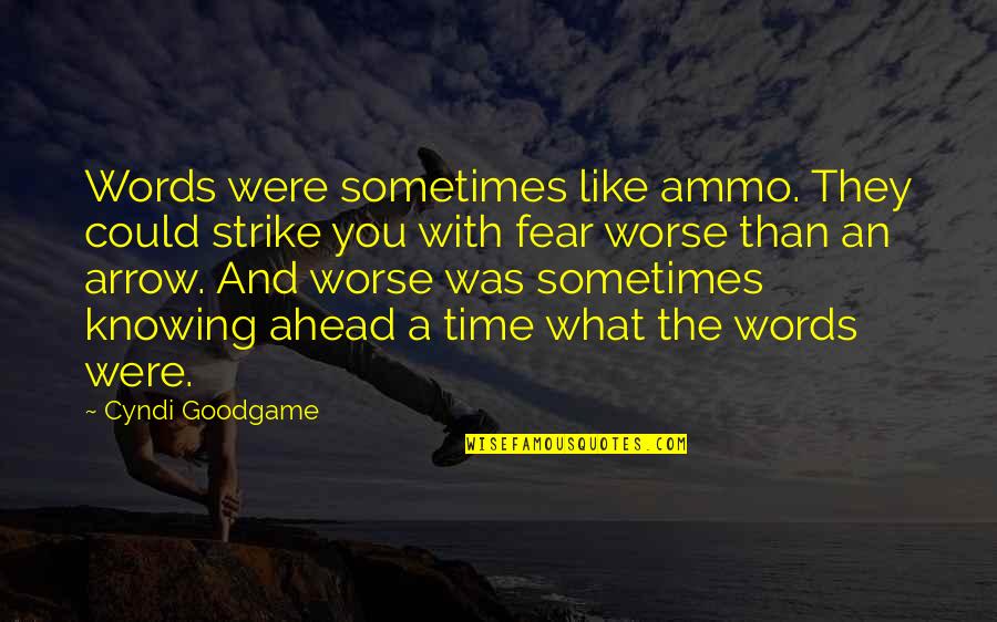 Fear Of Not Knowing Quotes By Cyndi Goodgame: Words were sometimes like ammo. They could strike