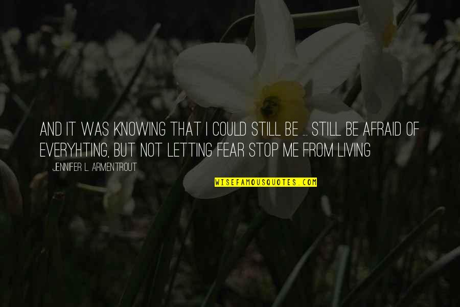 Fear Of Not Knowing Quotes By Jennifer L. Armentrout: And it was knowing that I could still