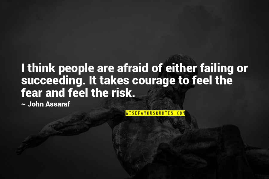 Fear Of Not Succeeding Quotes By John Assaraf: I think people are afraid of either failing