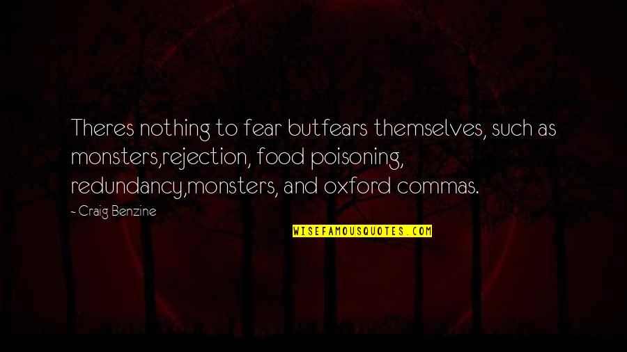Fear Of Rejection Quotes By Craig Benzine: Theres nothing to fear butfears themselves, such as