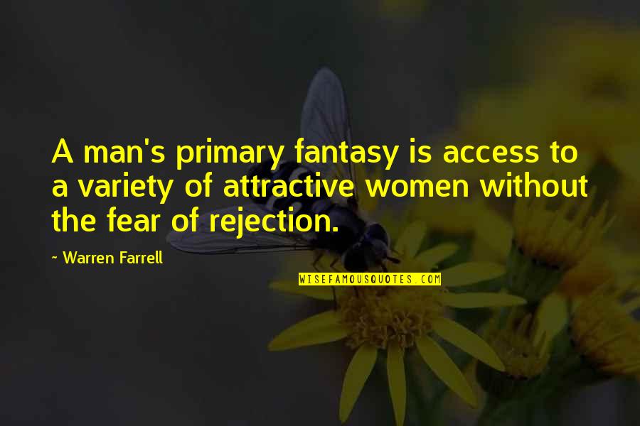 Fear Of Rejection Quotes By Warren Farrell: A man's primary fantasy is access to a