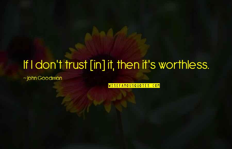 Fear Of Settling Down Quotes By John Goodman: If I don't trust [in] it, then it's