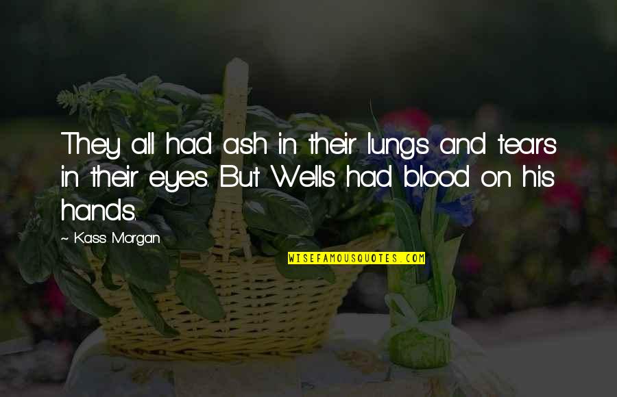 Fear Of Settling Down Quotes By Kass Morgan: They all had ash in their lungs and