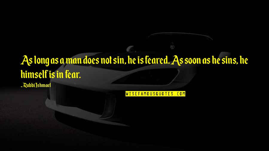 Fear Of Sins Quotes By Rabbi Ishmael: As long as a man does not sin,