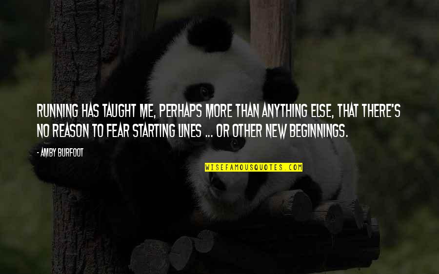Fear Of Starting Over Quotes By Amby Burfoot: Running has taught me, perhaps more than anything