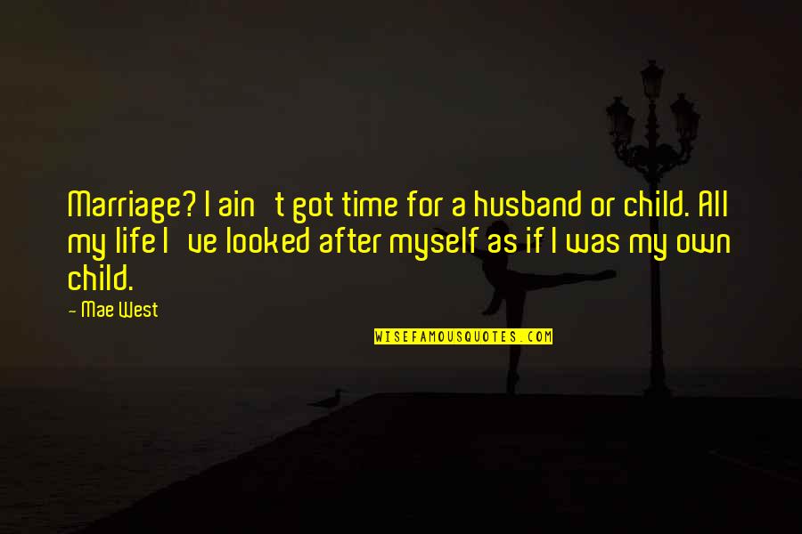 Fear Of Starting Over Quotes By Mae West: Marriage? I ain't got time for a husband