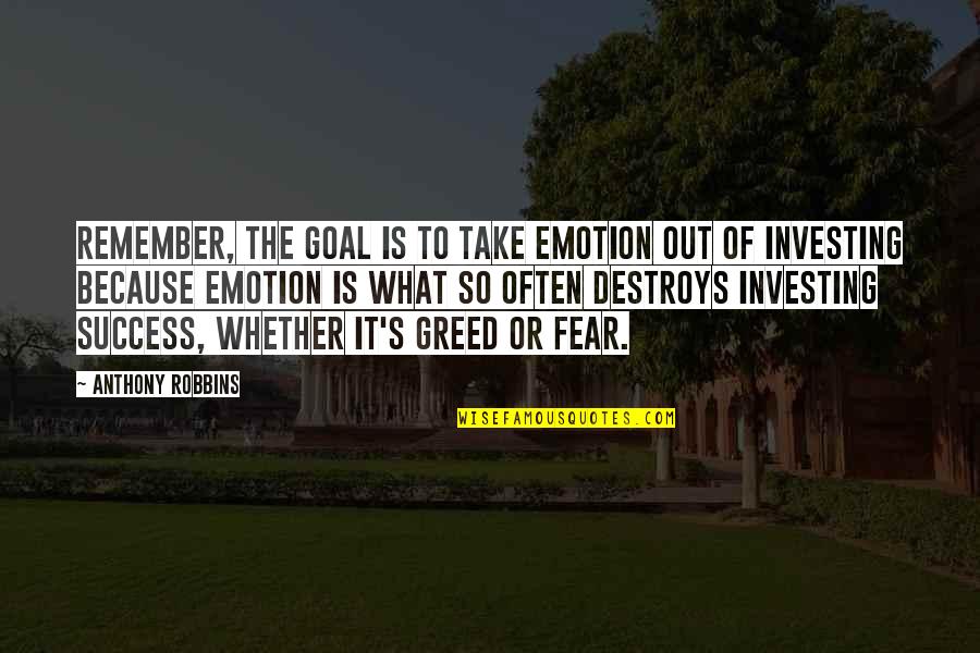 Fear Of Success Quotes By Anthony Robbins: Remember, the goal is to take emotion out