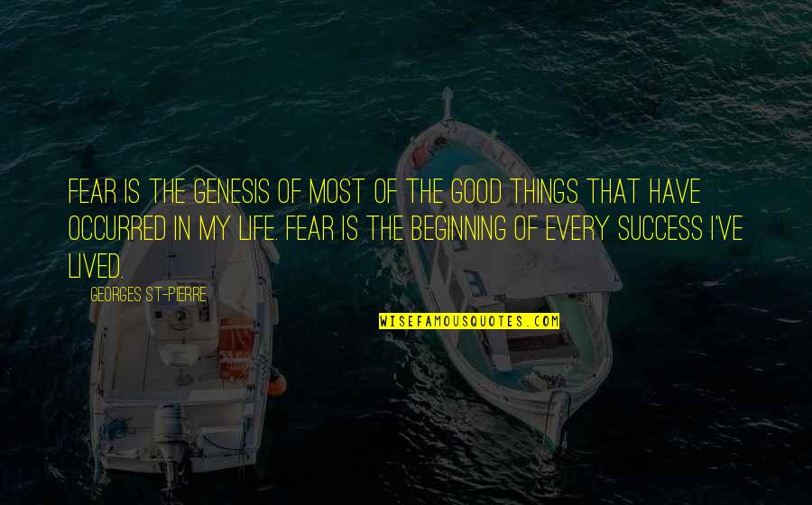 Fear Of Success Quotes By Georges St-Pierre: Fear is the genesis of most of the