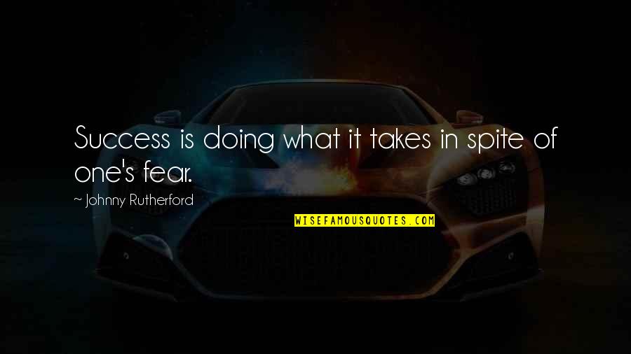 Fear Of Success Quotes By Johnny Rutherford: Success is doing what it takes in spite