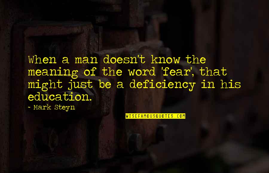 Fear Of Success Quotes By Mark Steyn: When a man doesn't know the meaning of