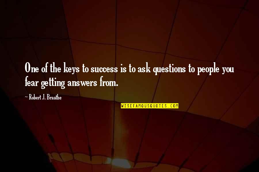 Fear Of Success Quotes By Robert J. Braathe: One of the keys to success is to