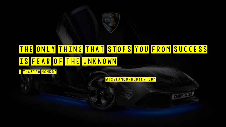 Fear Of Success Quotes By Thabiso Monkoe: The only thing that stops you from success