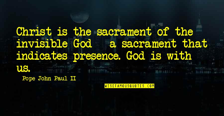 Fear Of Teachers Quotes By Pope John Paul II: Christ is the sacrament of the invisible God Fear Of Teachers Quotes By Pope John Paul II: Christ is the sacrament of the invisible God