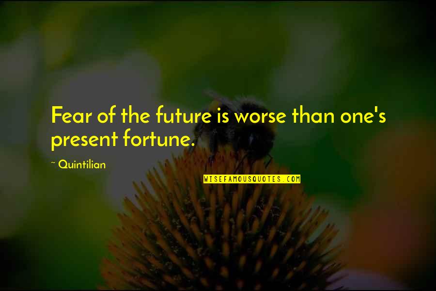 Fear Of The Future Quotes By Quintilian: Fear of the future is worse than one's