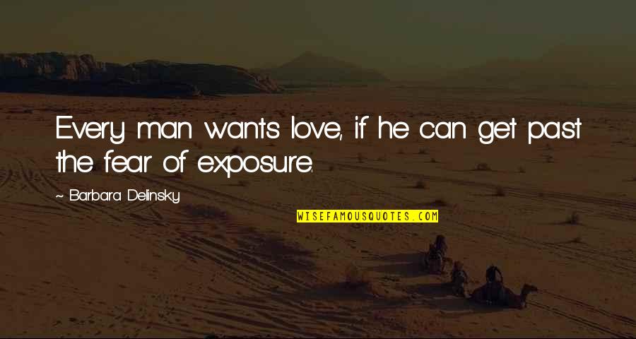 Fear Of The Past Quotes By Barbara Delinsky: Every man wants love, if he can get