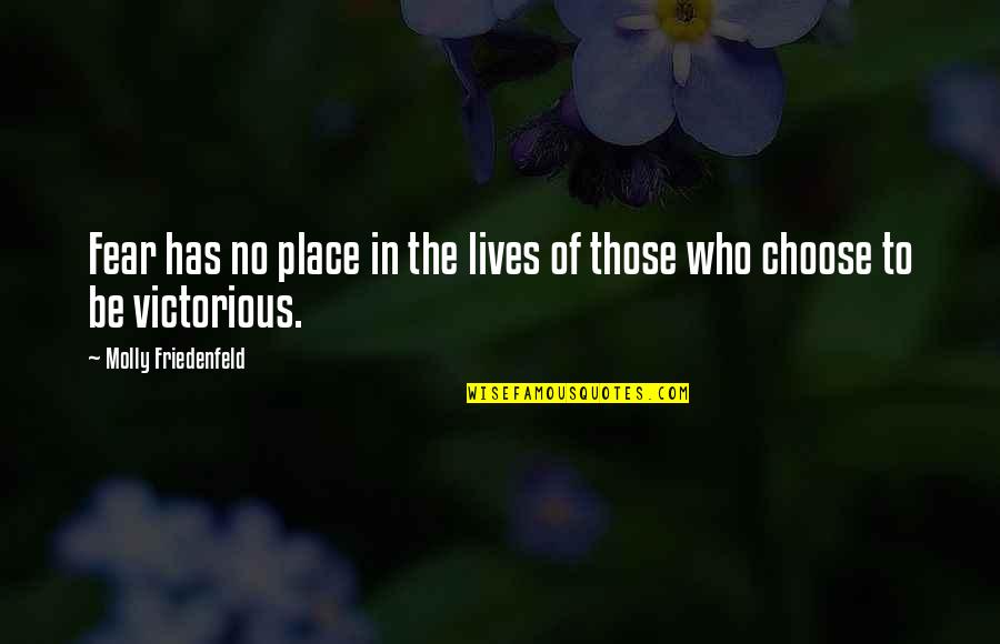 Fear Of The Truth Quotes By Molly Friedenfeld: Fear has no place in the lives of