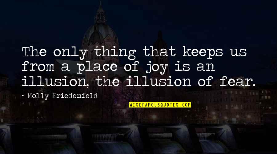 Fear Of The Truth Quotes By Molly Friedenfeld: The only thing that keeps us from a