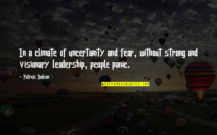 Fear Of The Uncertainty Quotes By Patrick Dodson: In a climate of uncertainty and fear, without Fear Of The Uncertainty Quotes By Patrick Dodson: In a climate of uncertainty and fear, without