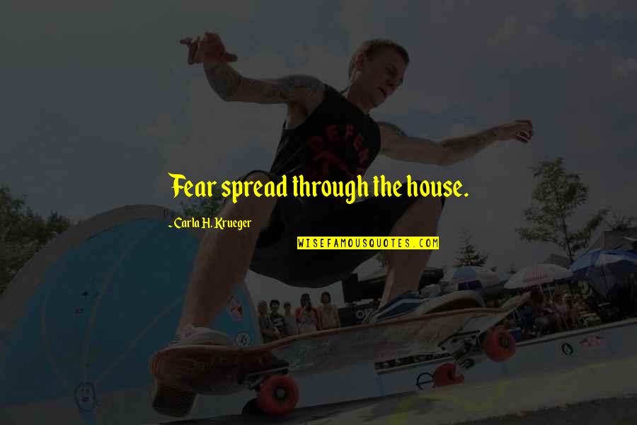 Fear Of The Unknown Quotes By Carla H. Krueger: Fear spread through the house.