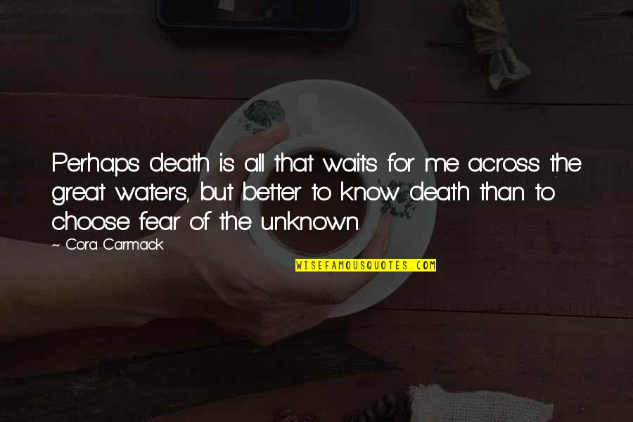 Fear Of The Unknown Quotes By Cora Carmack: Perhaps death is all that waits for me