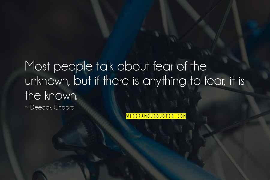 Fear Of The Unknown Quotes By Deepak Chopra: Most people talk about fear of the unknown,