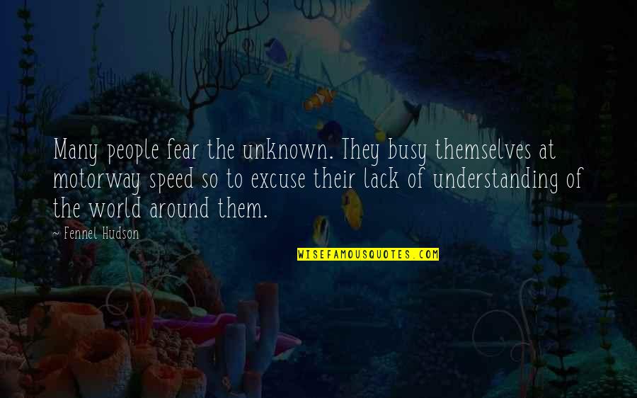 Fear Of The Unknown Quotes By Fennel Hudson: Many people fear the unknown. They busy themselves