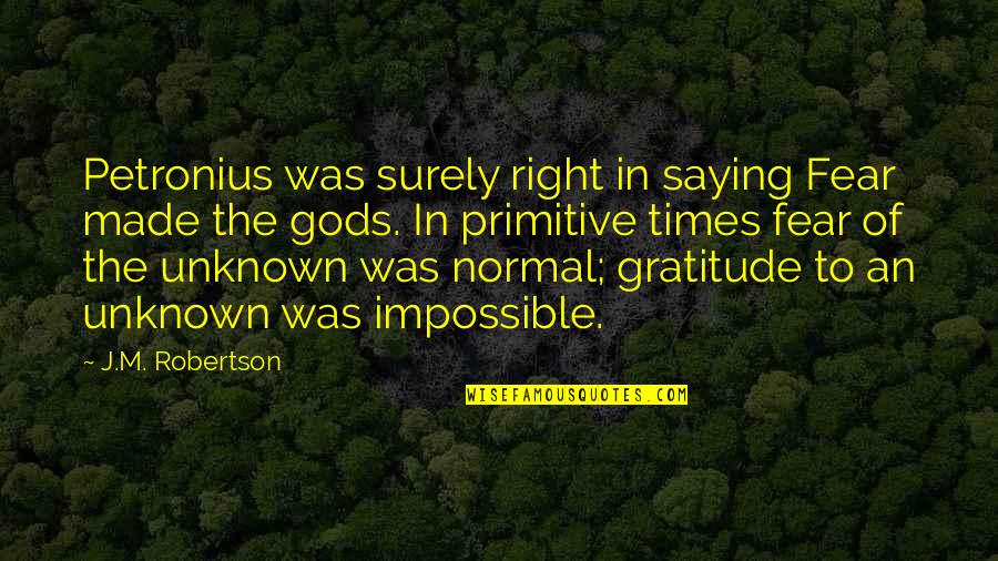 Fear Of The Unknown Quotes By J.M. Robertson: Petronius was surely right in saying Fear made