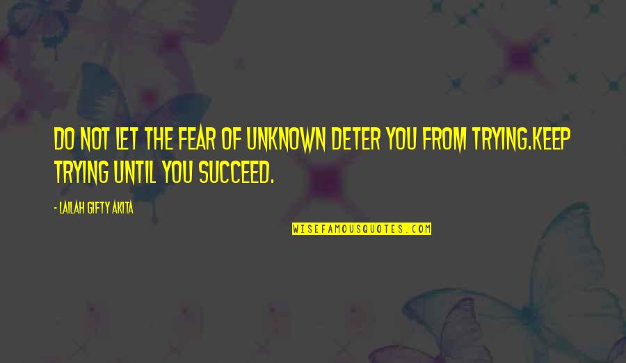 Fear Of The Unknown Quotes By Lailah Gifty Akita: Do not let the fear of unknown deter