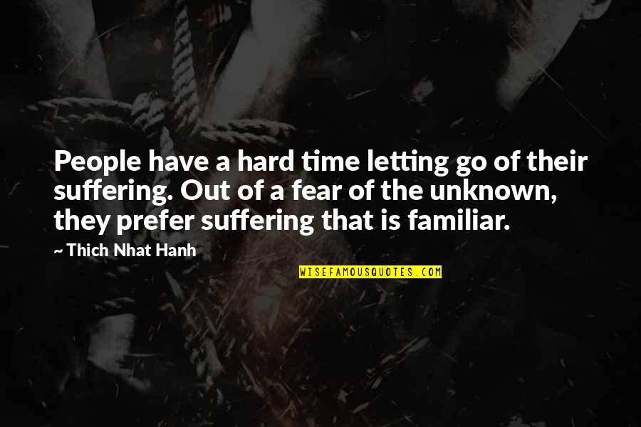 Fear Of The Unknown Quotes By Thich Nhat Hanh: People have a hard time letting go of