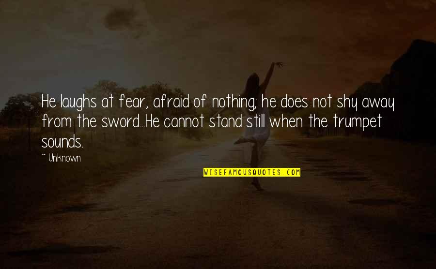 Fear Of The Unknown Quotes By Unknown: He laughs at fear, afraid of nothing; he