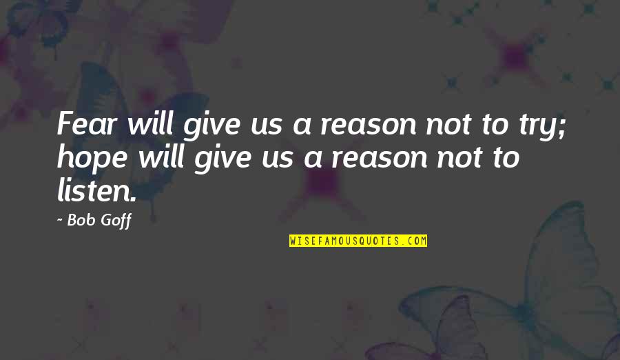 Fear Of Trying Quotes By Bob Goff: Fear will give us a reason not to