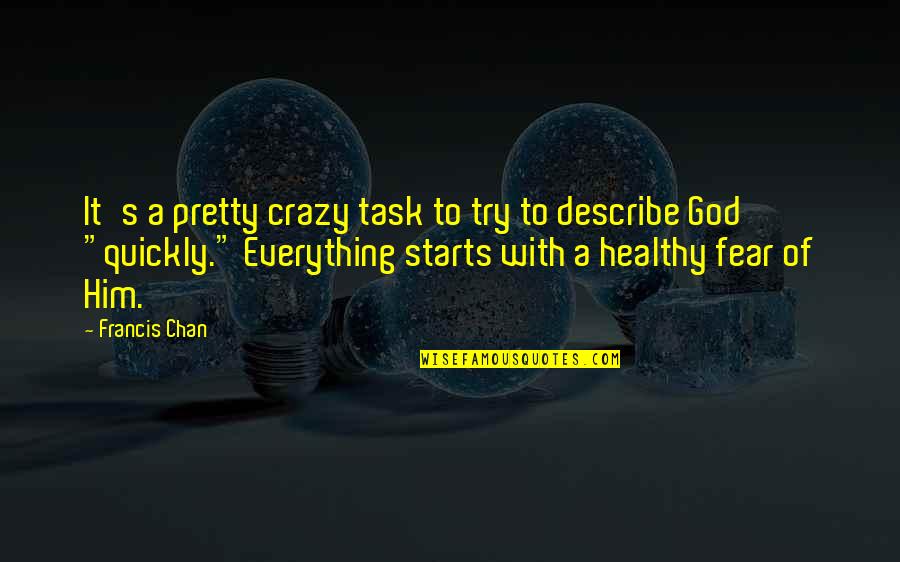 Fear Of Trying Quotes By Francis Chan: It's a pretty crazy task to try to