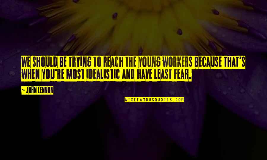 Fear Of Trying Quotes By John Lennon: We should be trying to reach the young